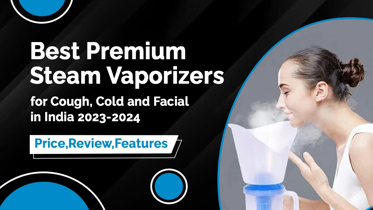 Best Steam Vaporizer (Steamers) for Cough, Cold and Facial